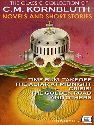 cover image of The Classic Collection of C.M. Kornbluth. Novels and Short Stories. Illustrated